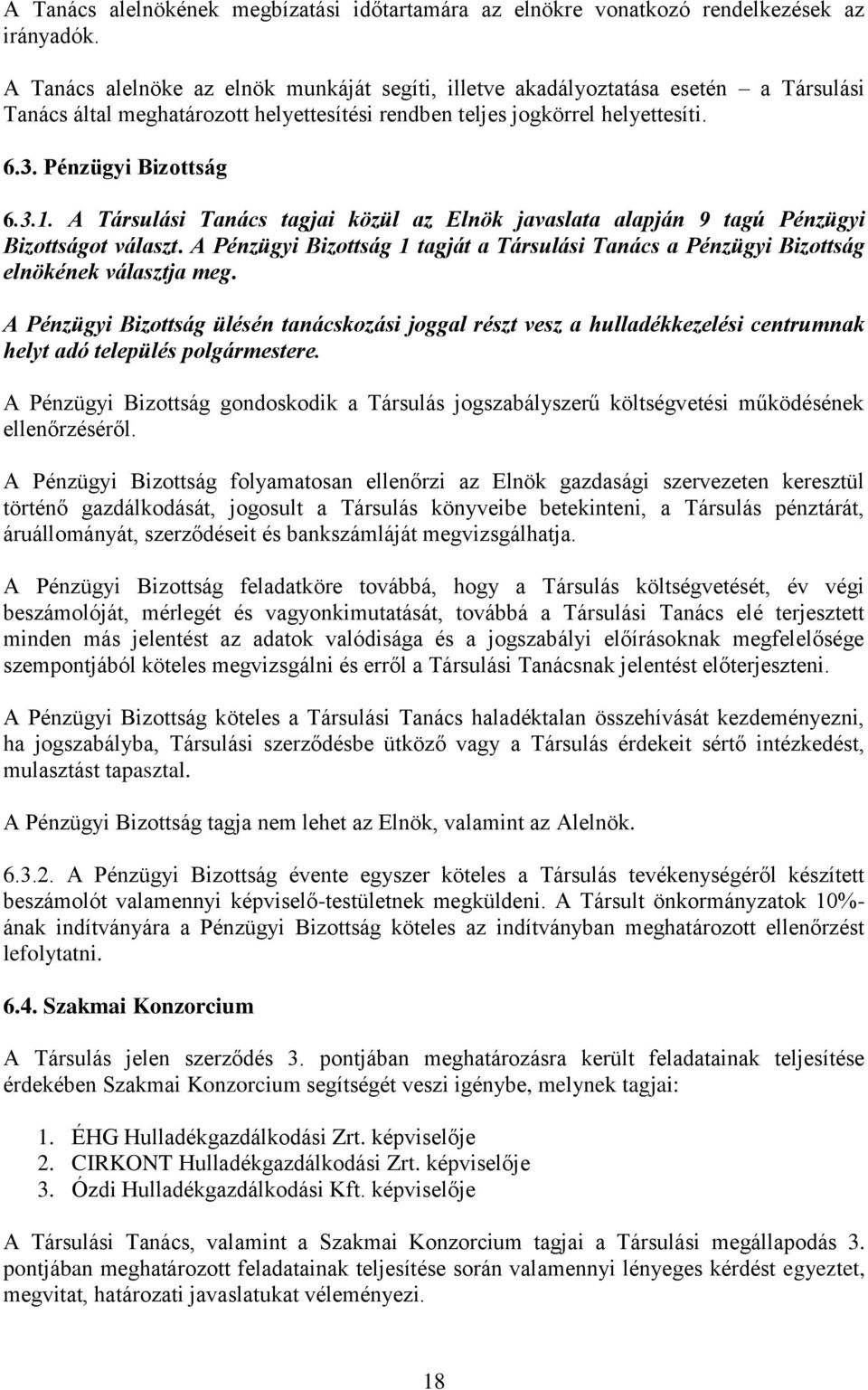 A Társulási Tanács tagjai közül az Elnök javaslata alapján 9 tagú Pénzügyi Bizottságot választ. A Pénzügyi Bizottság 1 tagját a Társulási Tanács a Pénzügyi Bizottság elnökének választja meg.