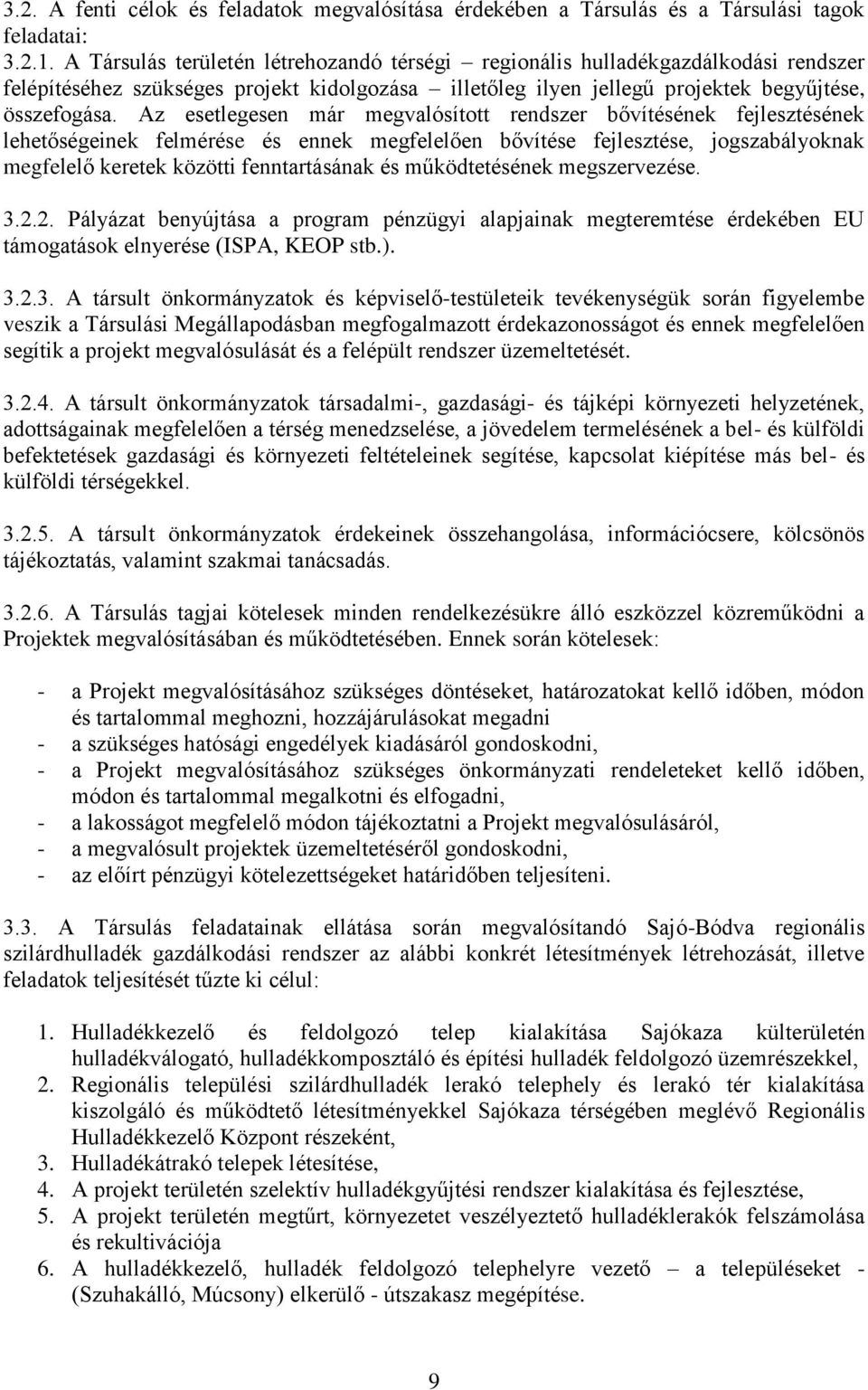 Az esetlegesen már megvalósított rendszer bővítésének fejlesztésének lehetőségeinek felmérése és ennek megfelelően bővítése fejlesztése, jogszabályoknak megfelelő keretek közötti fenntartásának és