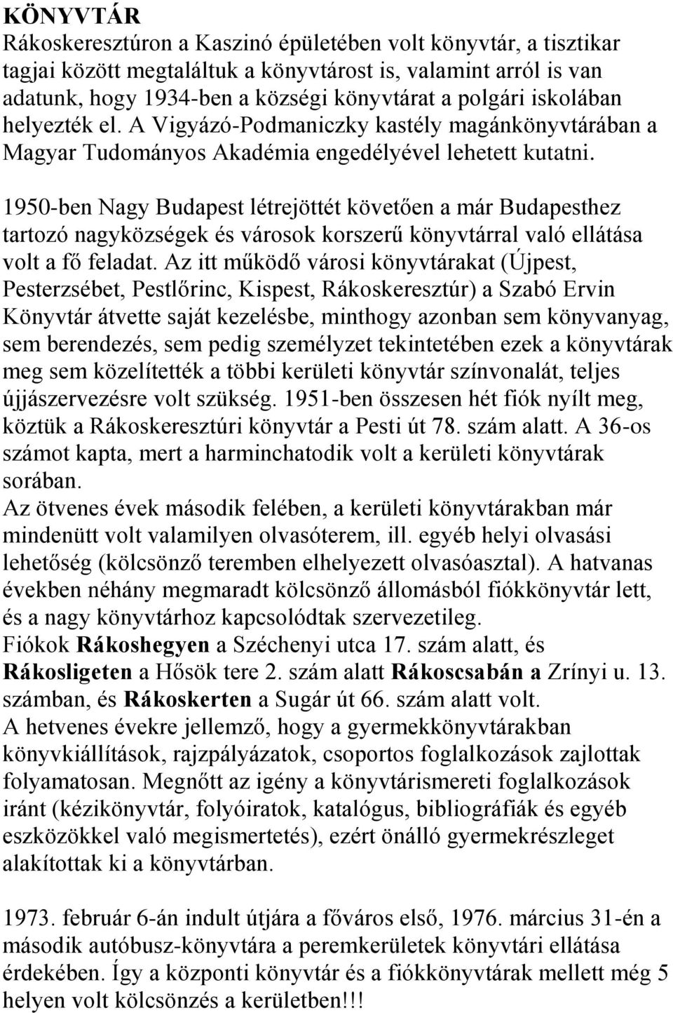 1950-ben Nagy Budapest létrejöttét követően a már Budapesthez tartozó nagyközségek és városok korszerű könyvtárral való ellátása volt a fő feladat.