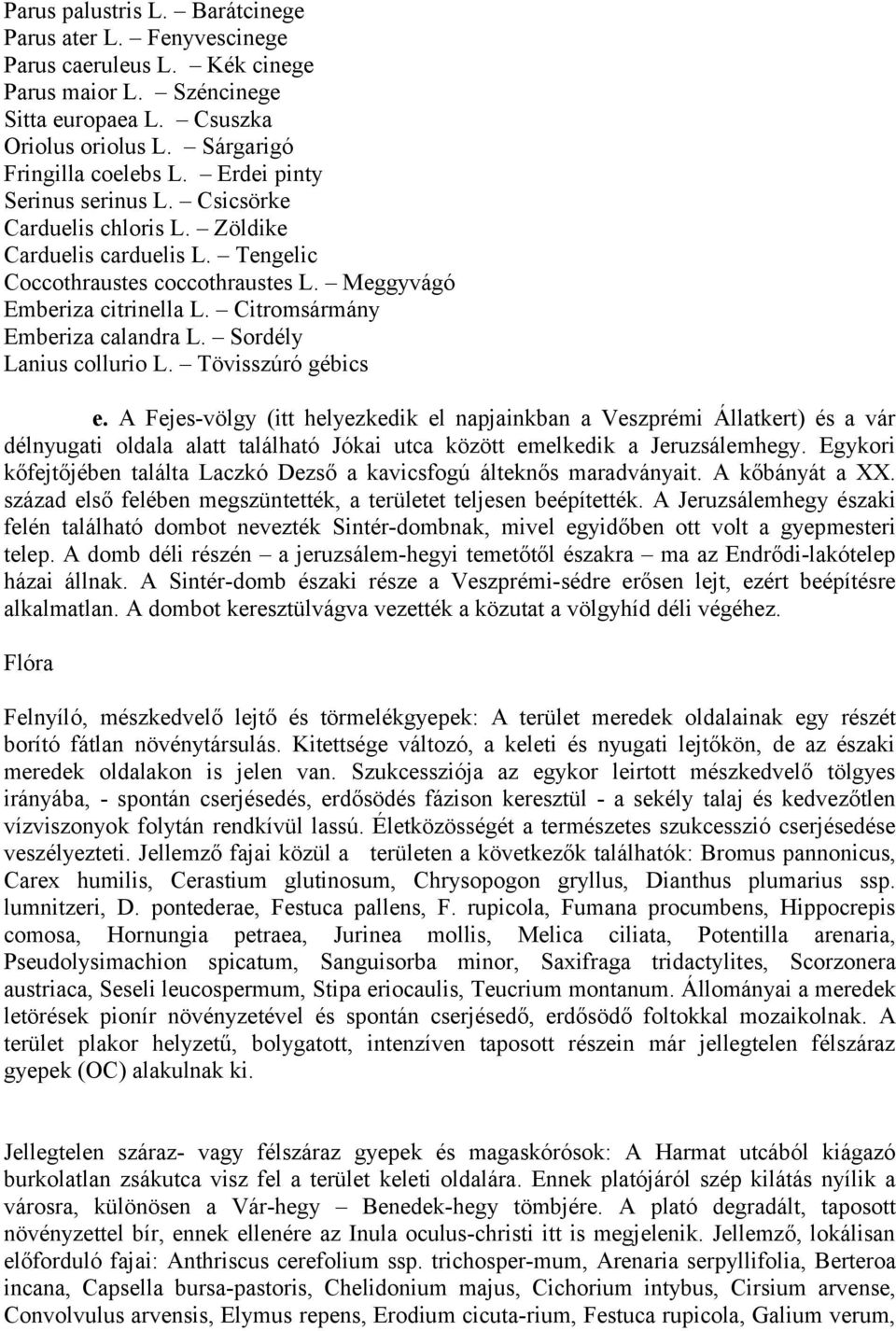 Citromsármány Emberiza calandra L. Sordély Lanius collurio L. Tövisszúró gébics e.