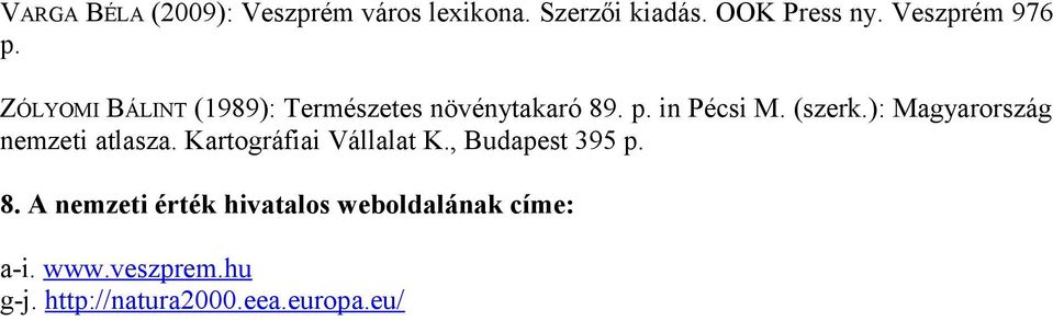 (szerk.): Magyarország nemzeti atlasza. Kartográfiai Vállalat K., Budapest 395 p. 8.