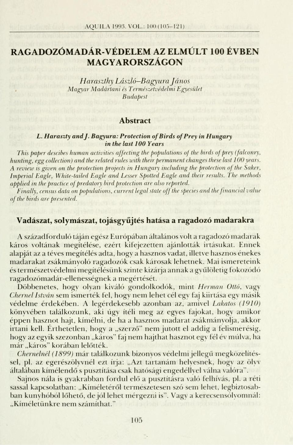 Bagyura: Protection of Birds of Prey in Hungary in the last 100 Years This paper descibes human activities affecting the populations of the birds of prey (falconry, hunting, egg collection) and the