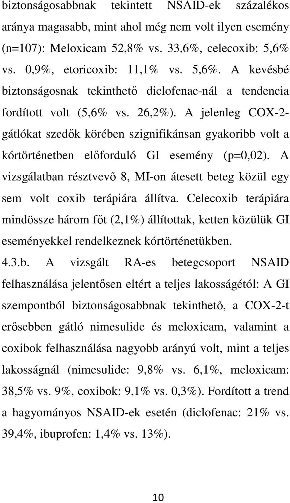 A jelenleg COX-2- gátlókat szedık körében szignifikánsan gyakoribb volt a kórtörténetben elıforduló GI esemény (p=0,02).