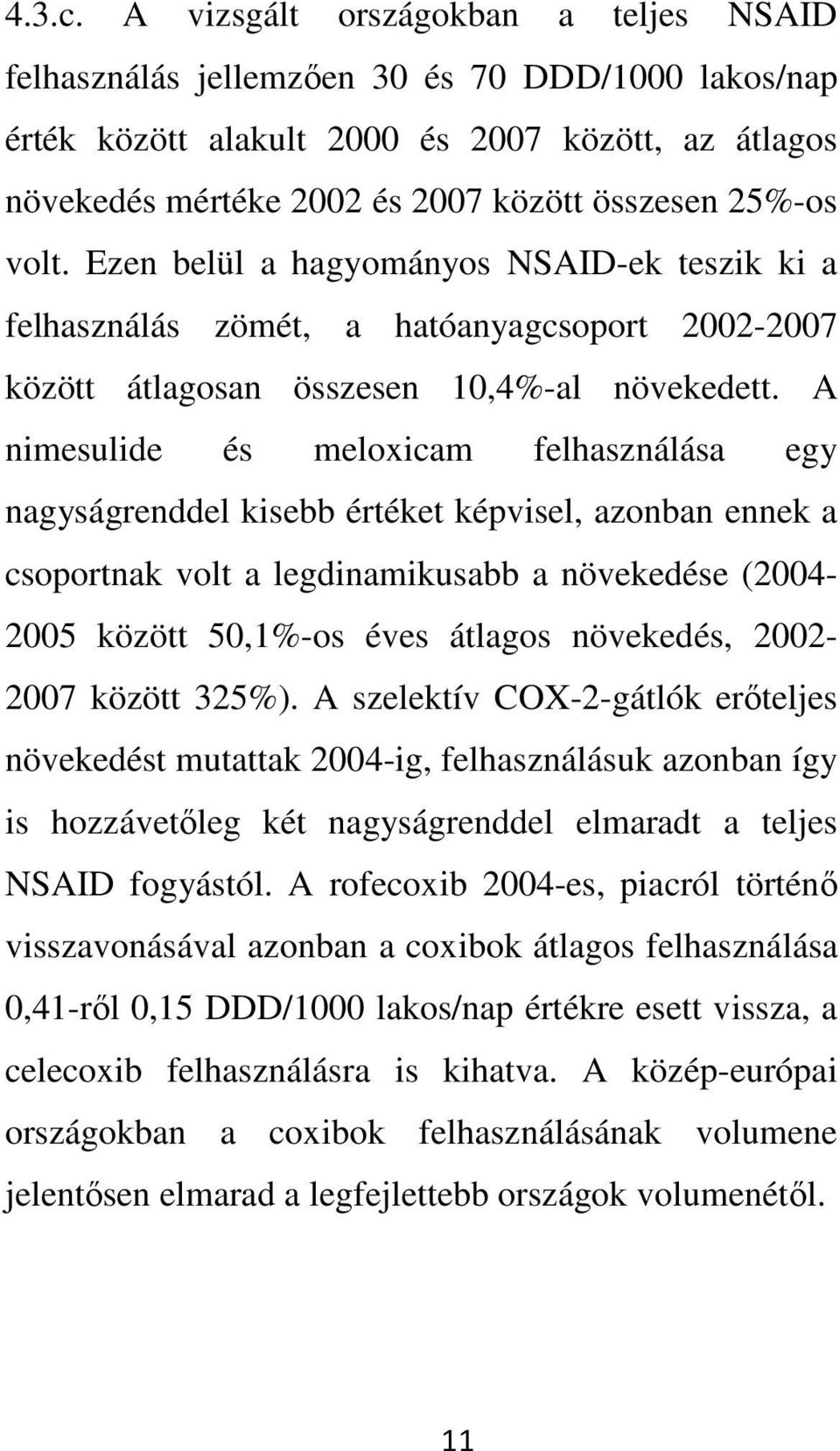 volt. Ezen belül a hagyományos NSAID-ek teszik ki a felhasználás zömét, a hatóanyagcsoport 2002-2007 között átlagosan összesen 10,4%-al növekedett.