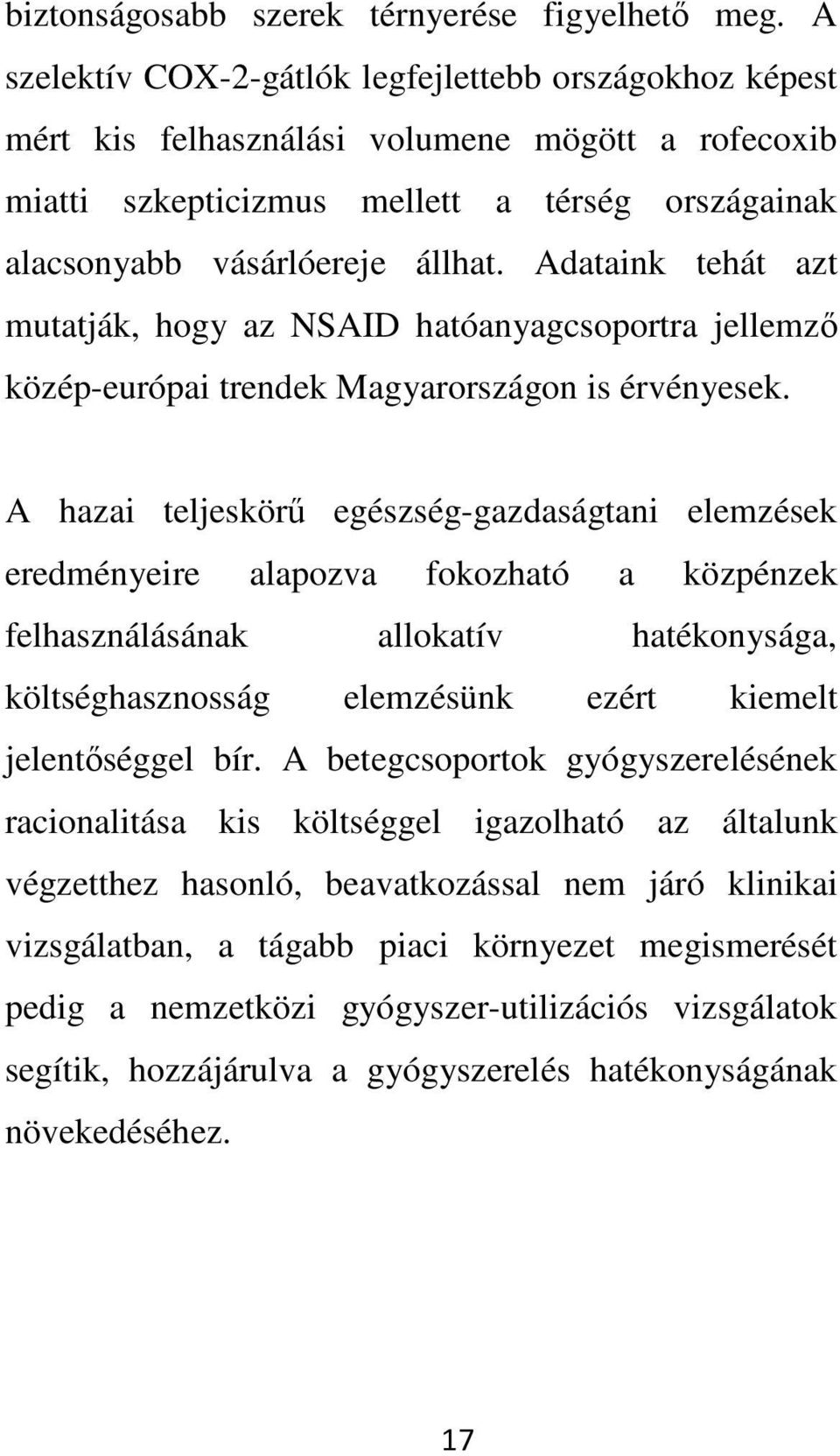 Adataink tehát azt mutatják, hogy az NSAID hatóanyagcsoportra jellemzı közép-európai trendek Magyarországon is érvényesek.