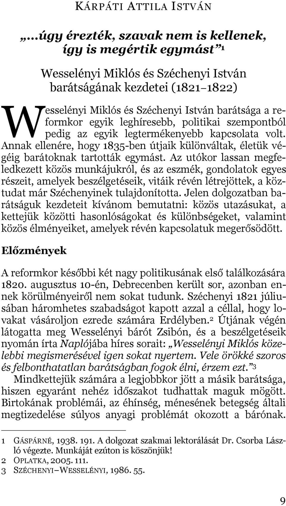 egyik leghíresebb, politikai szempontból pedig az egyik legtermékenyebb kapcsolata volt. Annak ellenére, hogy 1835-ben útjaik különváltak, életük végéig barátoknak tartották egymást.