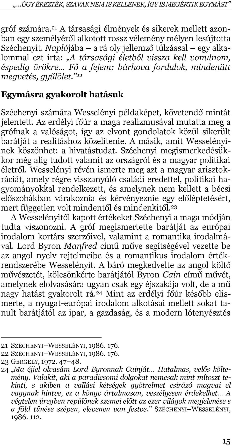 22 Egymásra gyakorolt hatásuk Széchenyi számára Wesselényi példaképet, követendő mintát jelentett.