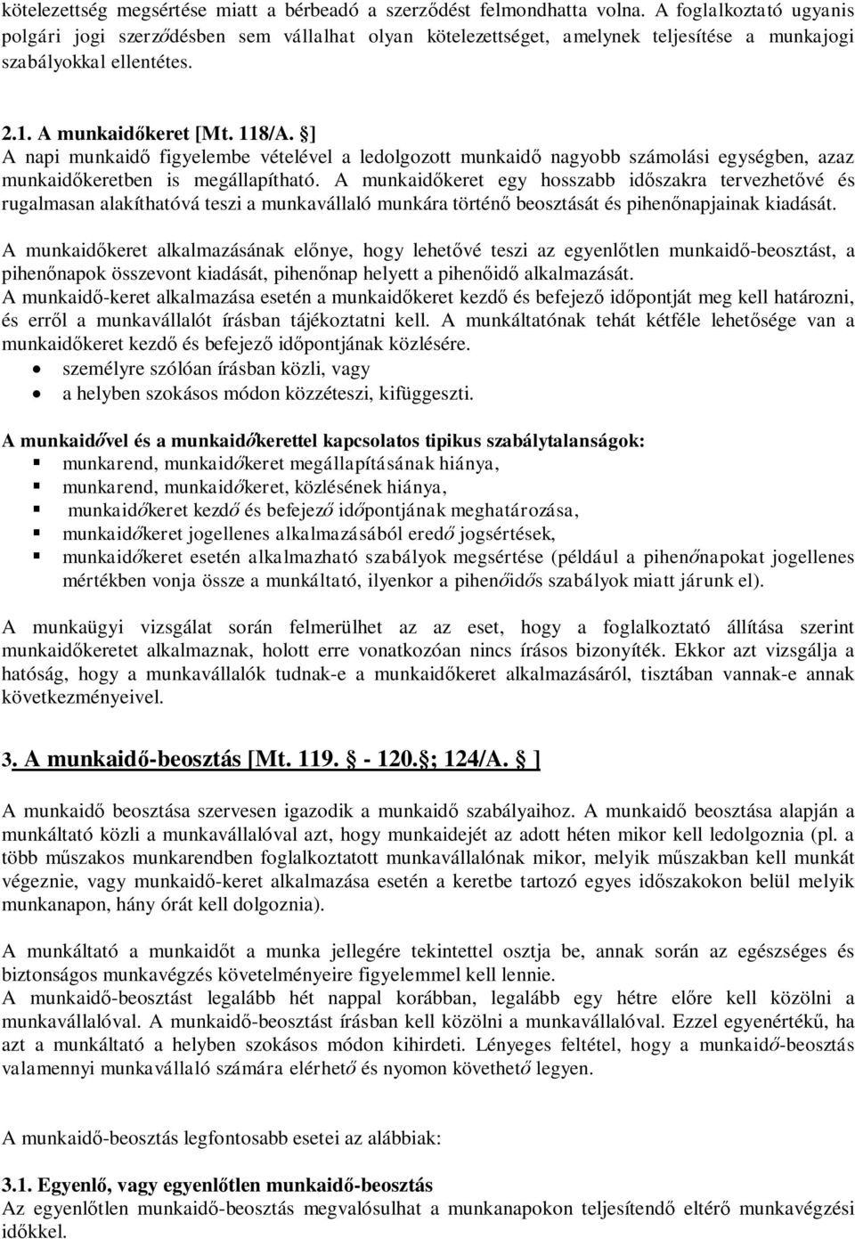 ] A napi munkaidő figyelembe vételével a ledolgozott munkaidő nagyobb számolási egységben, azaz munkaidőkeretben is megállapítható.