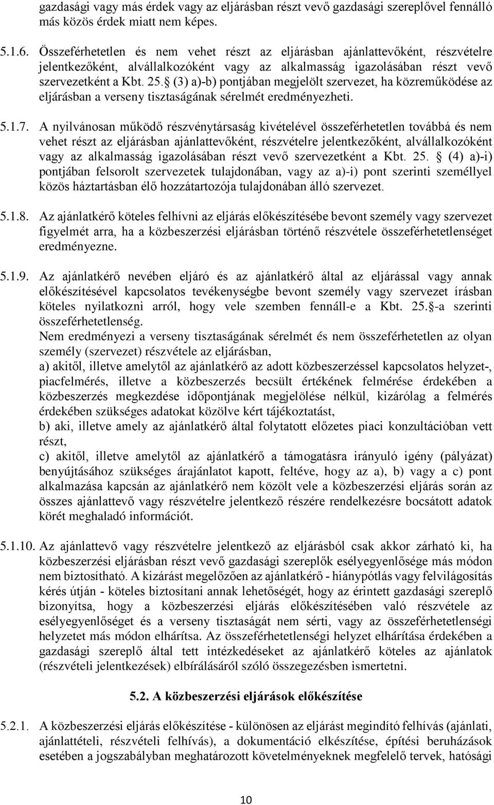 (3) a)-b) pontjában megjelölt szervezet, ha közreműködése az eljárásban a verseny tisztaságának sérelmét eredményezheti. 5.1.7.