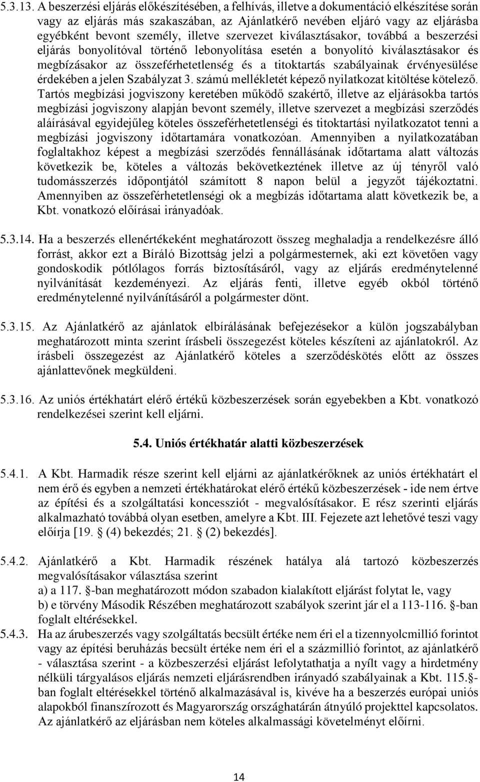 illetve szervezet kiválasztásakor, továbbá a beszerzési eljárás bonyolítóval történő lebonyolítása esetén a bonyolító kiválasztásakor és megbízásakor az összeférhetetlenség és a titoktartás