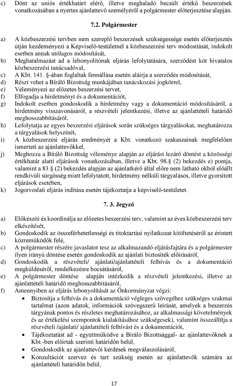 utólagos módosítását, b) Meghatalmazást ad a lebonyolítónak eljárás lefolytatására, szerződést köt hivatalos közbeszerzési tanácsadóval, c) A Kbt. 141.