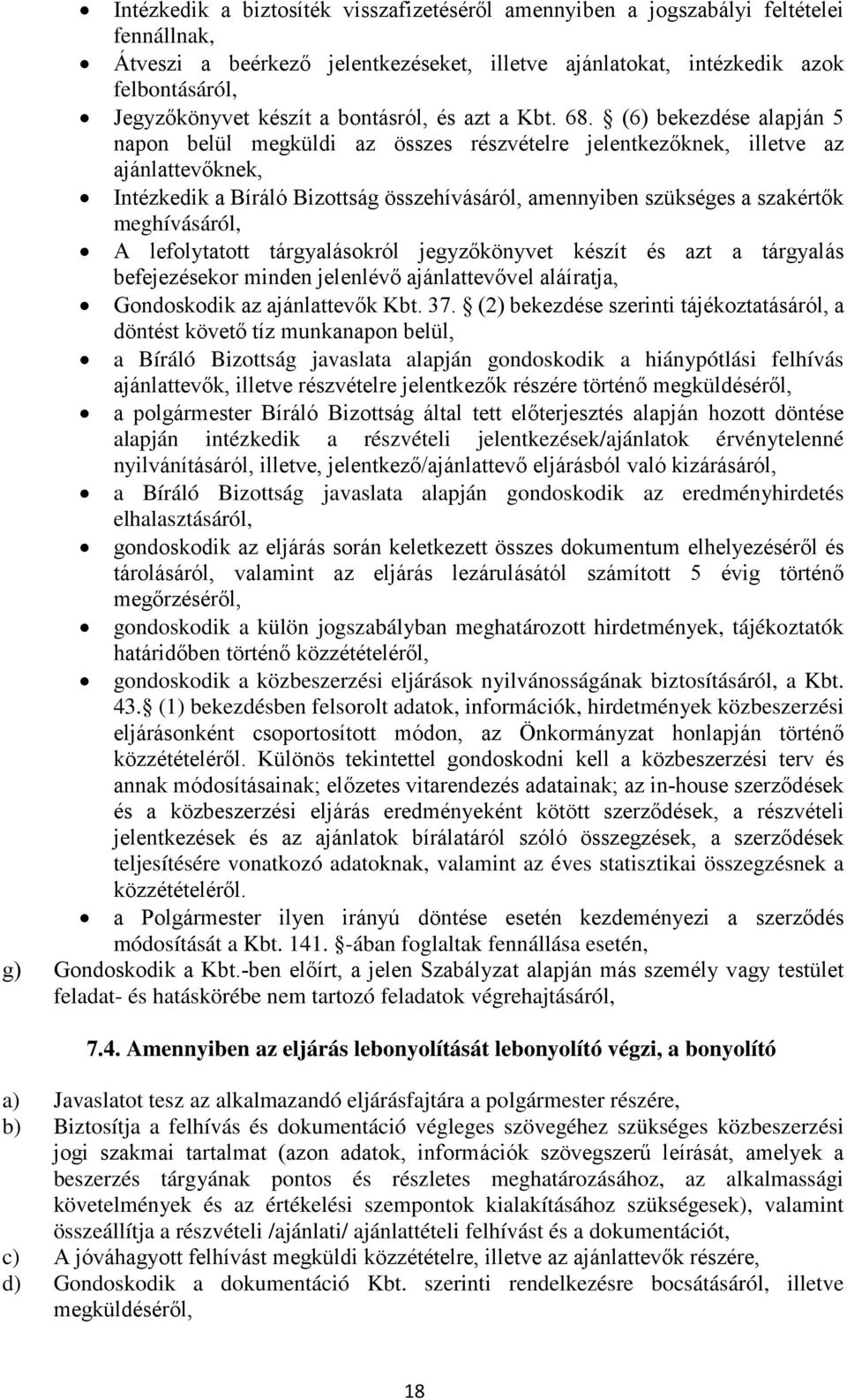 (6) bekezdése alapján 5 napon belül megküldi az összes részvételre jelentkezőknek, illetve az ajánlattevőknek, Intézkedik a Bíráló Bizottság összehívásáról, amennyiben szükséges a szakértők