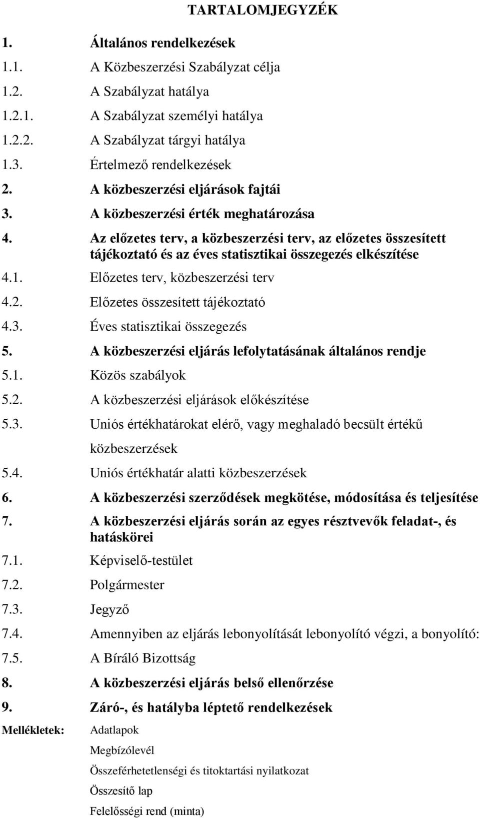 Az előzetes terv, a közbeszerzési terv, az előzetes összesített tájékoztató és az éves statisztikai összegezés elkészítése 4.1. Előzetes terv, közbeszerzési terv 4.2.