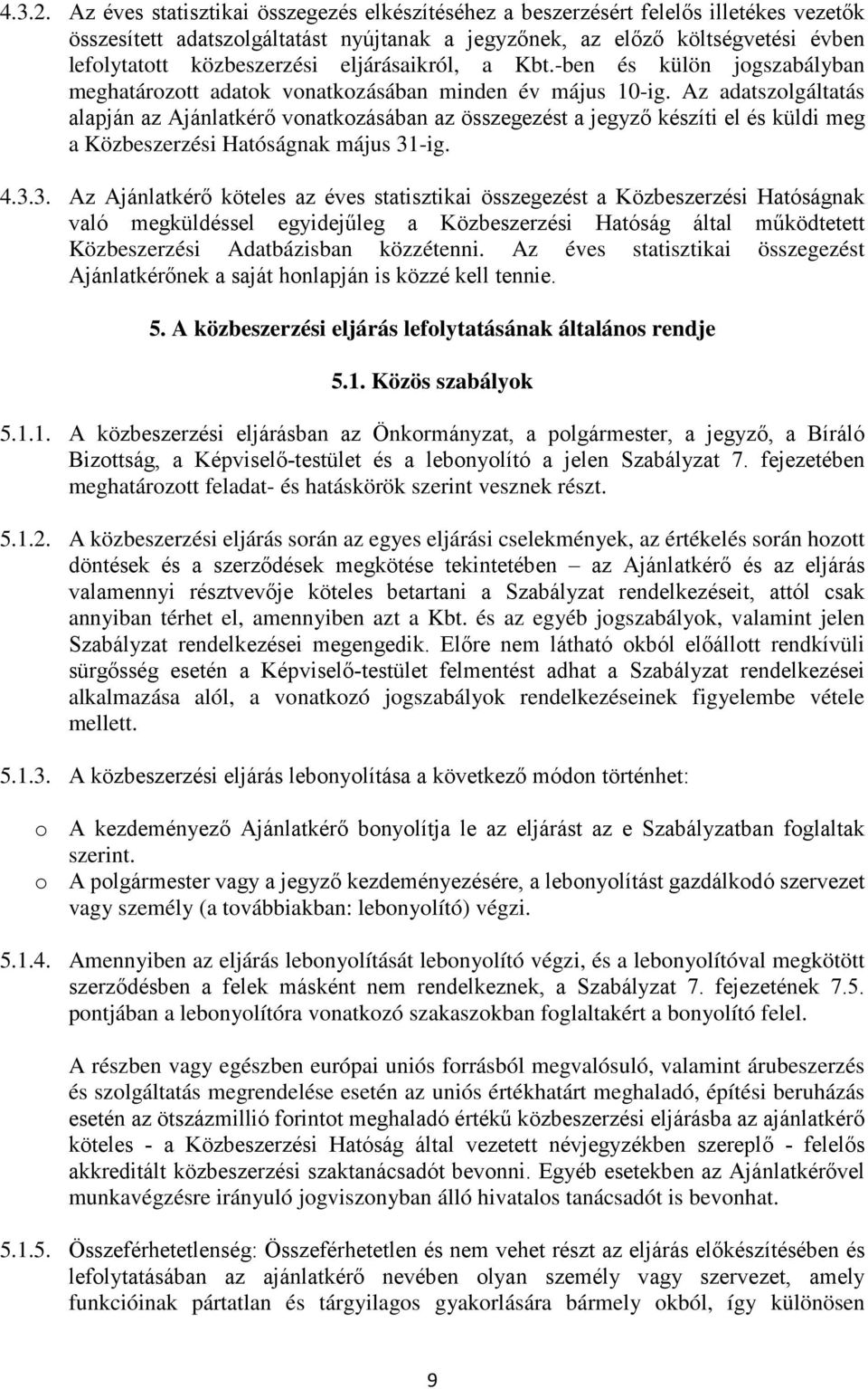 eljárásaikról, a Kbt.-ben és külön jogszabályban meghatározott adatok vonatkozásában minden év május 10-ig.