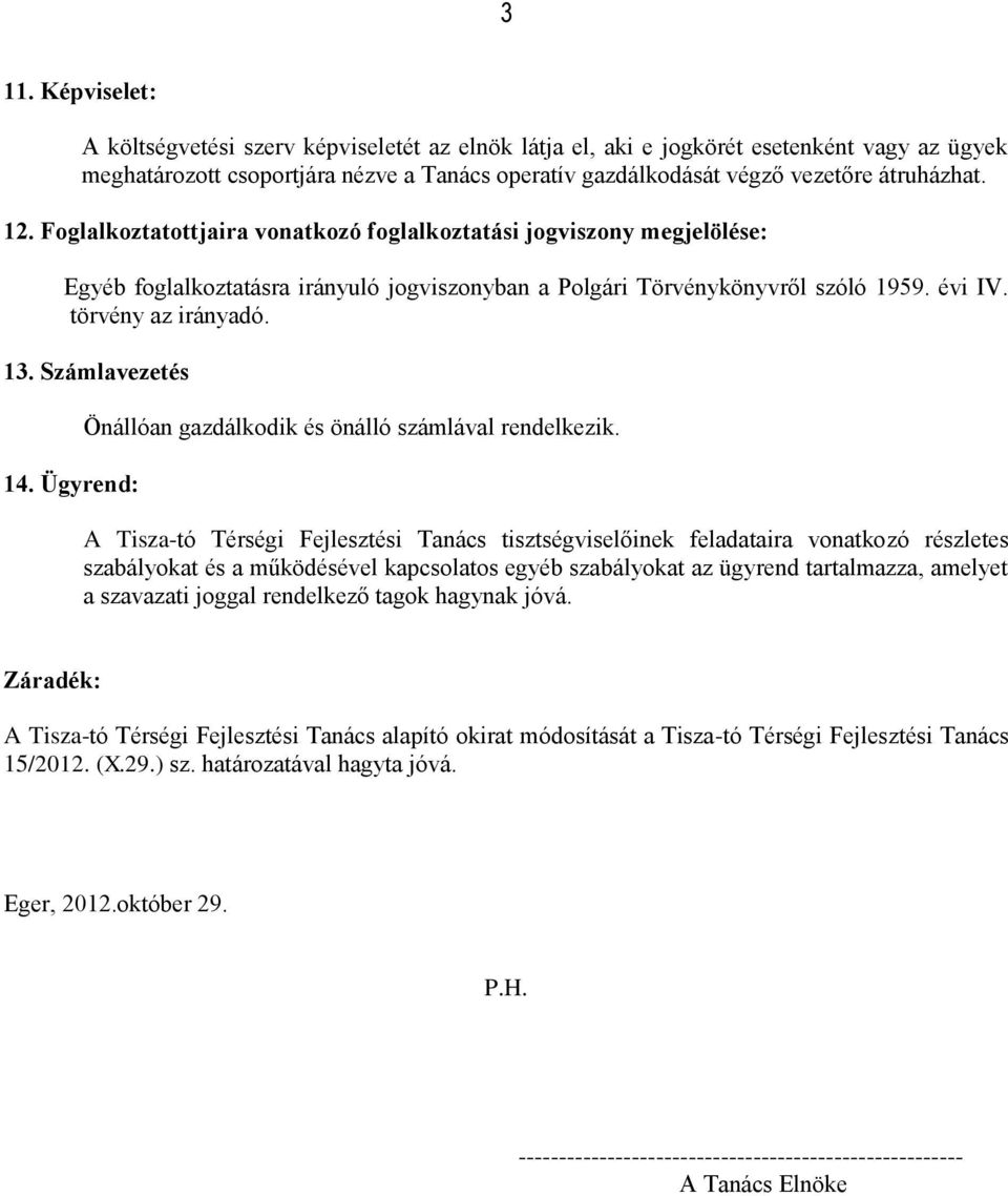 13. Számlavezetés 14. Ügyrend: Önállóan gazdálkodik és önálló számlával rendelkezik.