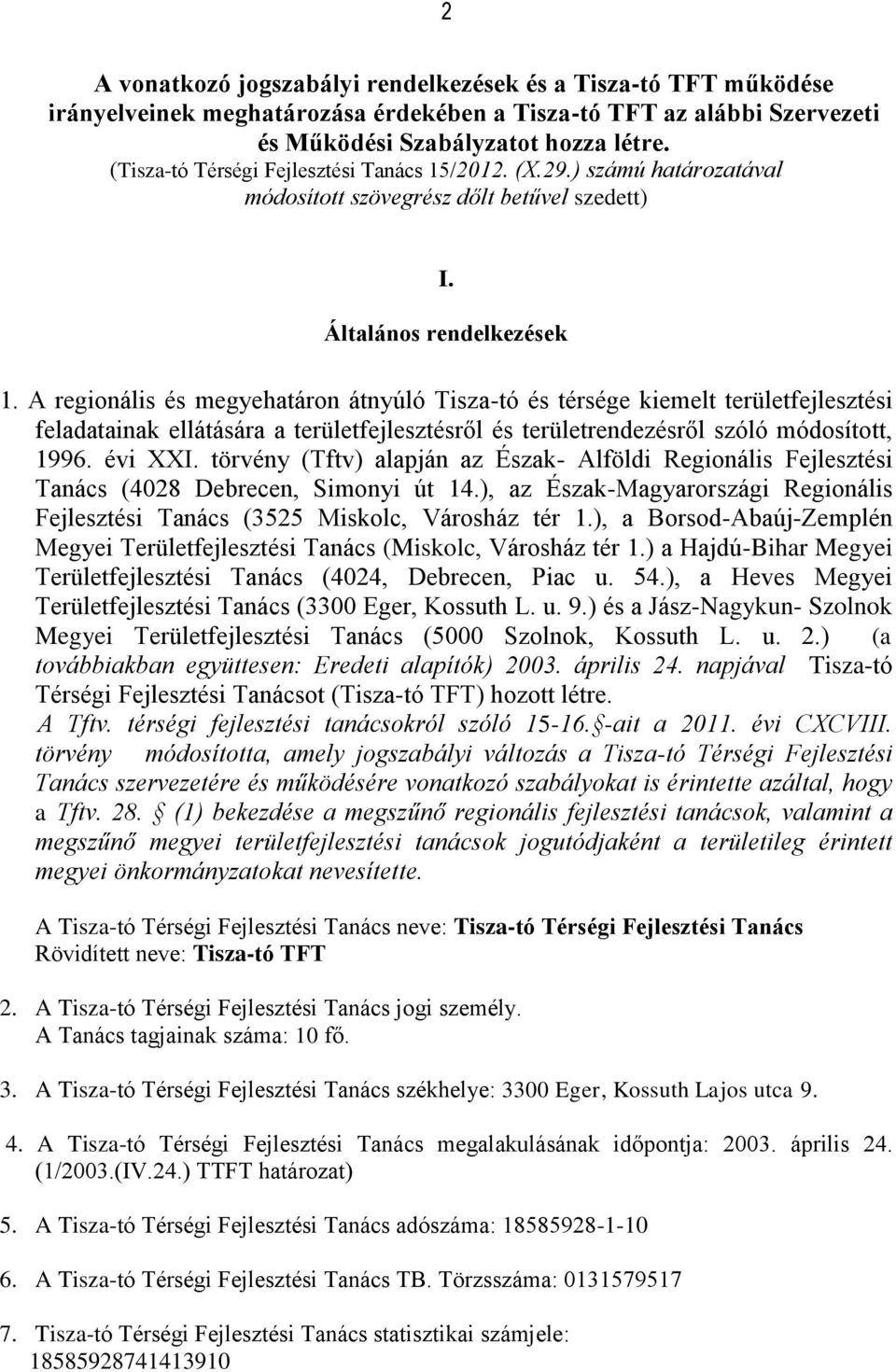 A regionális és megyehatáron átnyúló Tisza-tó és térsége kiemelt területfejlesztési feladatainak ellátására a területfejlesztésről és területrendezésről szóló módosított, 1996. évi XXI.