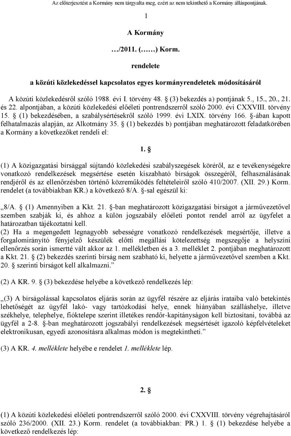 -ában kapott felhatalmazás alapján, az Alkotmány 35. (1) bekezdés b) pontjában meghatározott feladatkörében a Kormány a következőket rendeli el: 1.