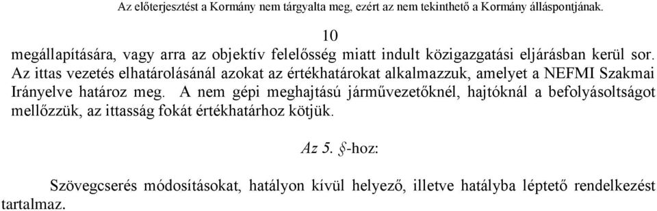 meg. A nem gépi meghajtású járművezetőknél, hajtóknál a befolyásoltságot mellőzzük, az ittasság fokát