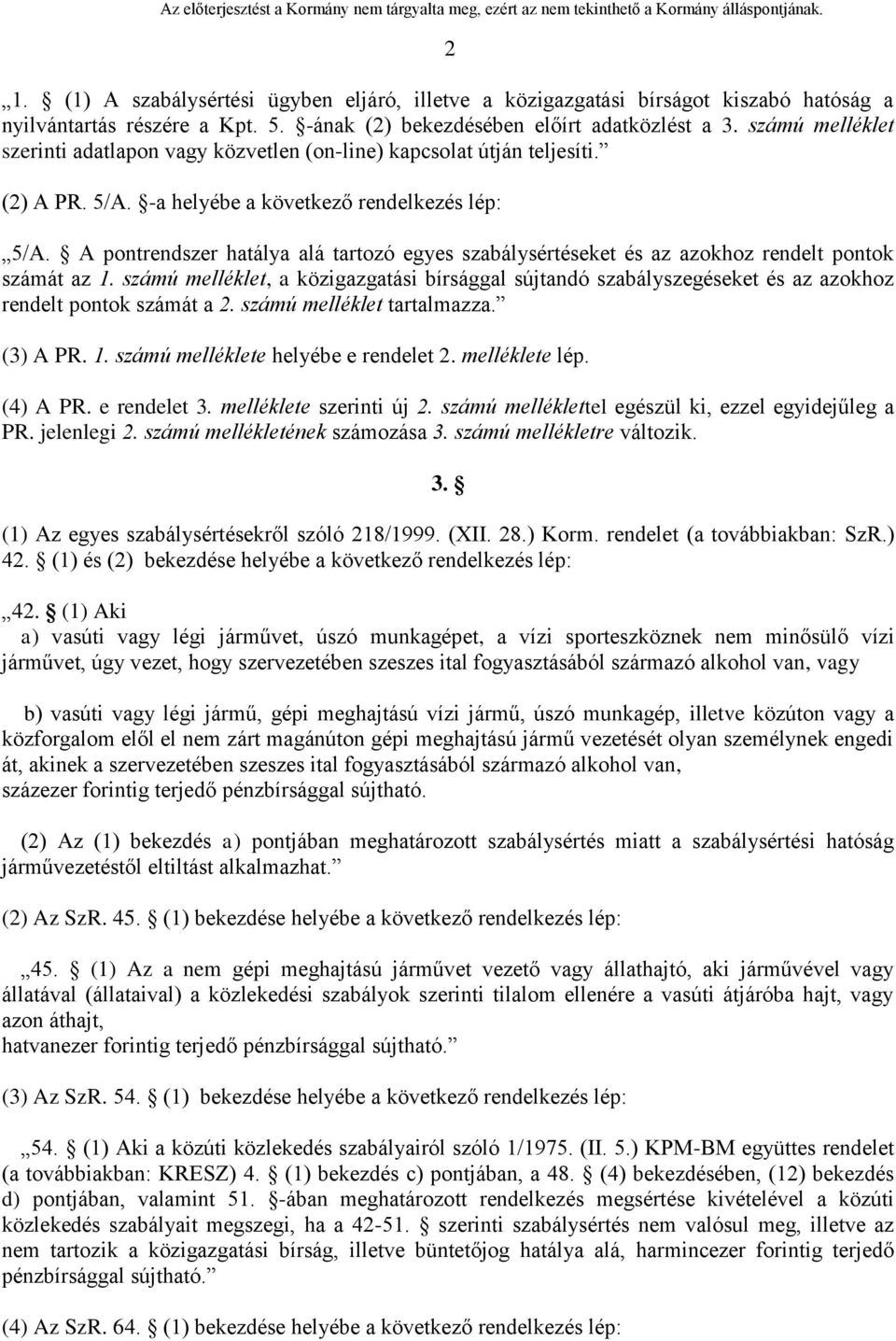 A pontrendszer hatálya alá tartozó egyes szabálysértéseket és az azokhoz rendelt pontok számát az 1.