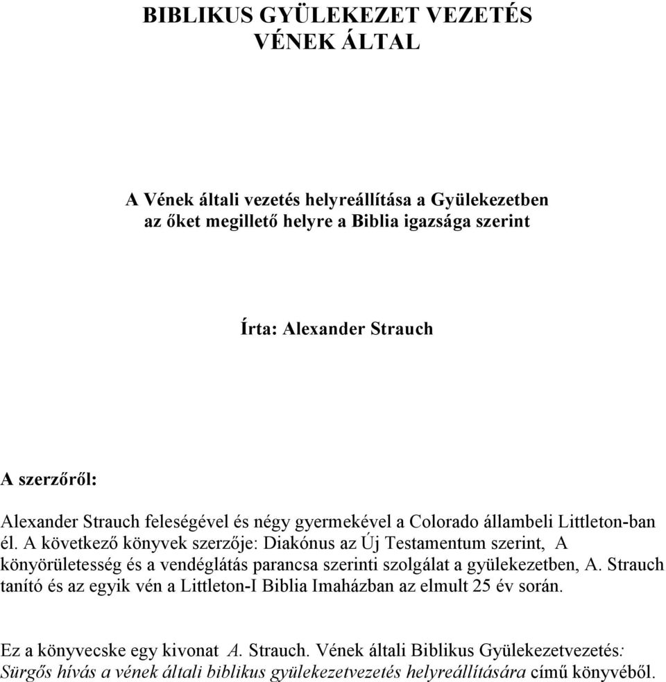 A következı könyvek szerzıje: Diakónus az Új Testamentum szerint, A könyörületesség és a vendéglátás parancsa szerinti szolgálat a gyülekezetben, A.