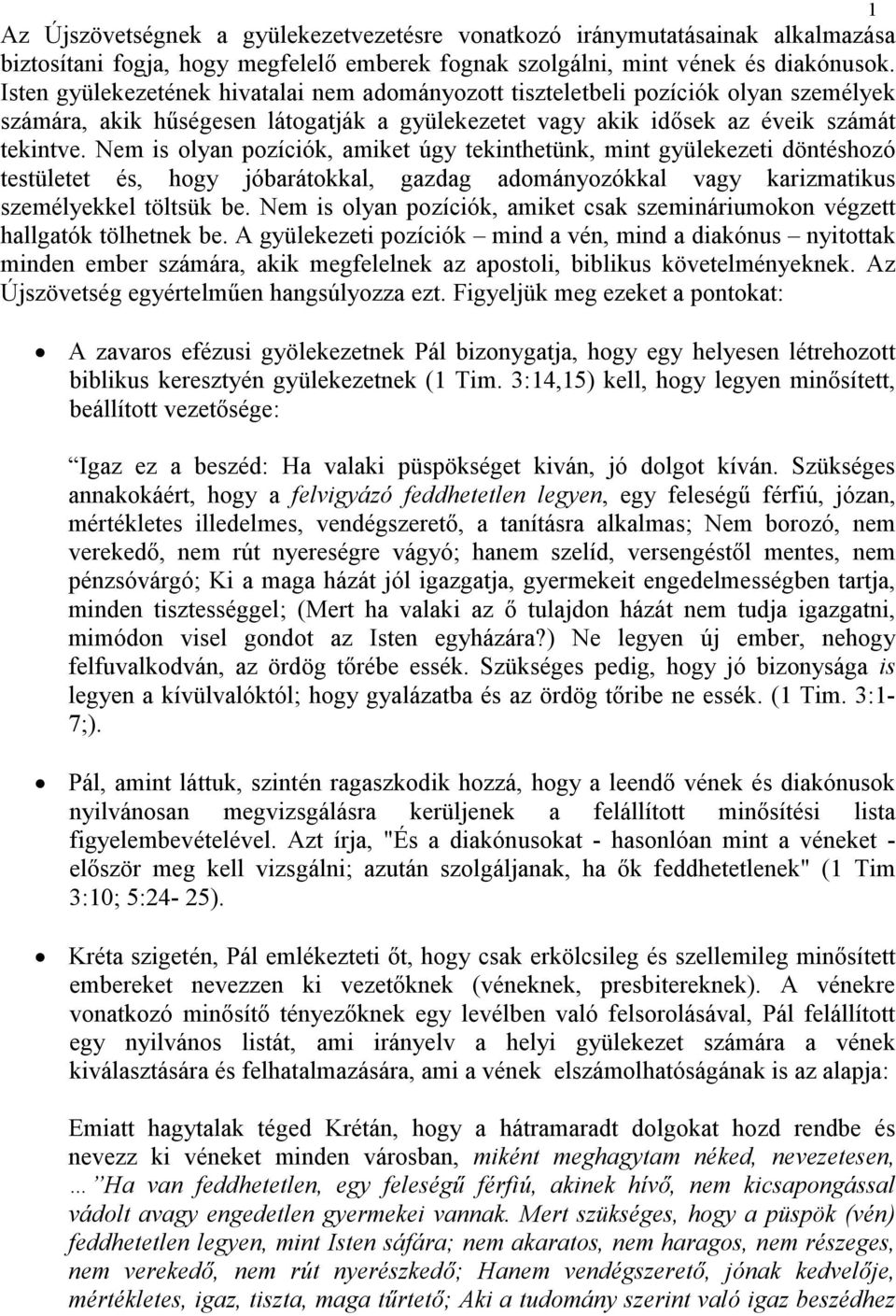 Nem is olyan pozíciók, amiket úgy tekinthetünk, mint gyülekezeti döntéshozó testületet és, hogy jóbarátokkal, gazdag adományozókkal vagy karizmatikus személyekkel töltsük be.