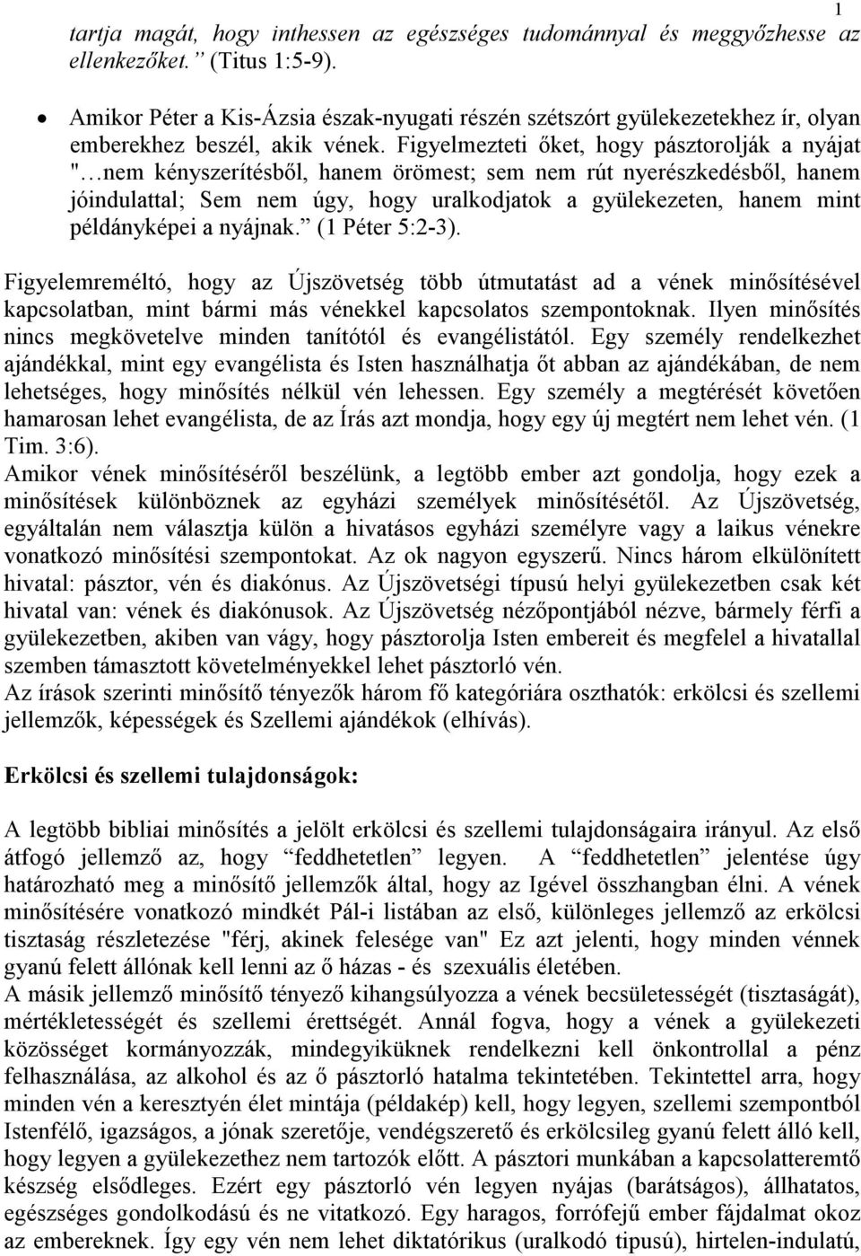 Figyelmezteti ıket, hogy pásztorolják a nyájat " nem kényszerítésbıl, hanem örömest; sem nem rút nyerészkedésbıl, hanem jóindulattal; Sem nem úgy, hogy uralkodjatok a gyülekezeten, hanem mint