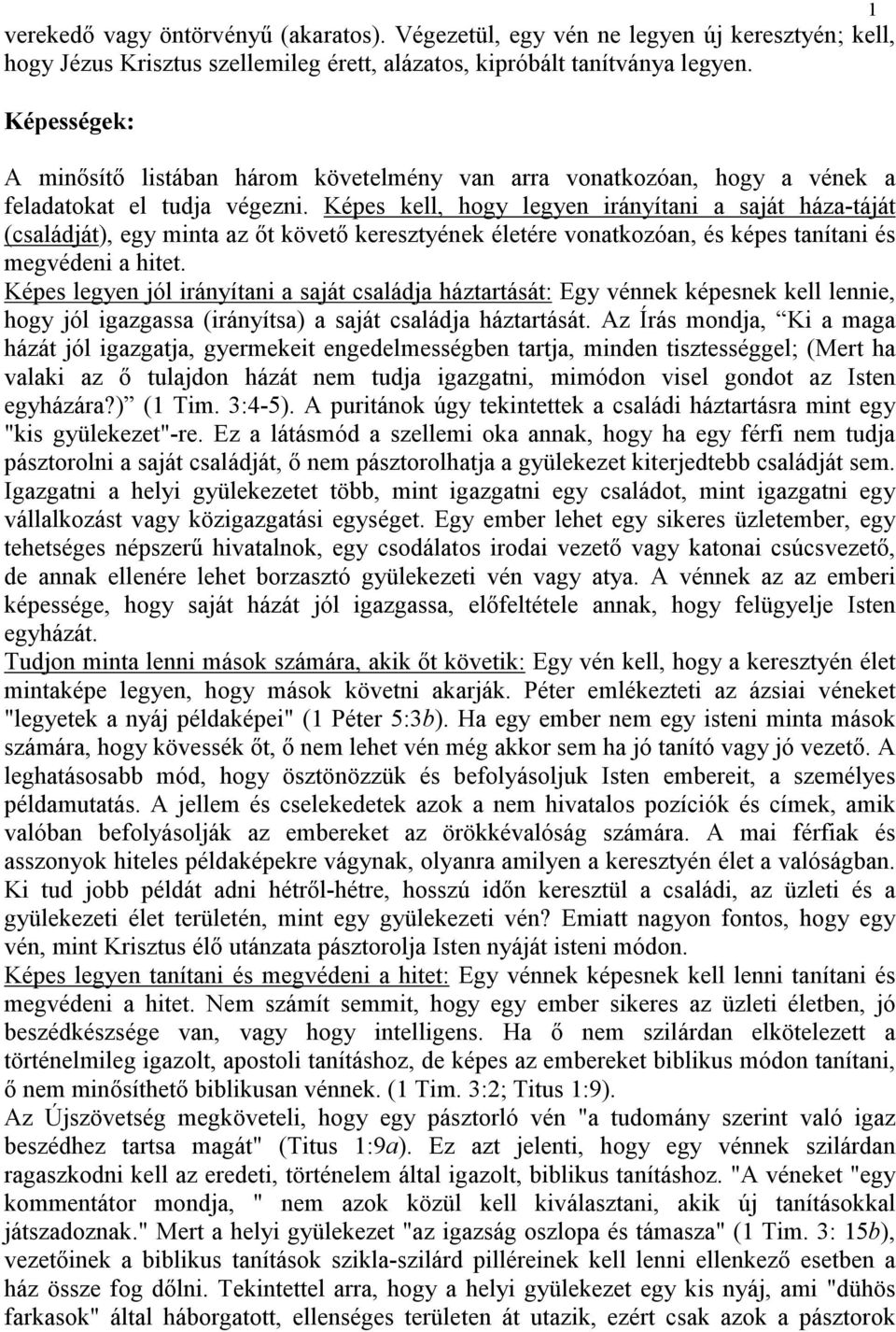 Képes kell, hogy legyen irányítani a saját háza-táját (családját), egy minta az ıt követı keresztyének életére vonatkozóan, és képes tanítani és megvédeni a hitet.