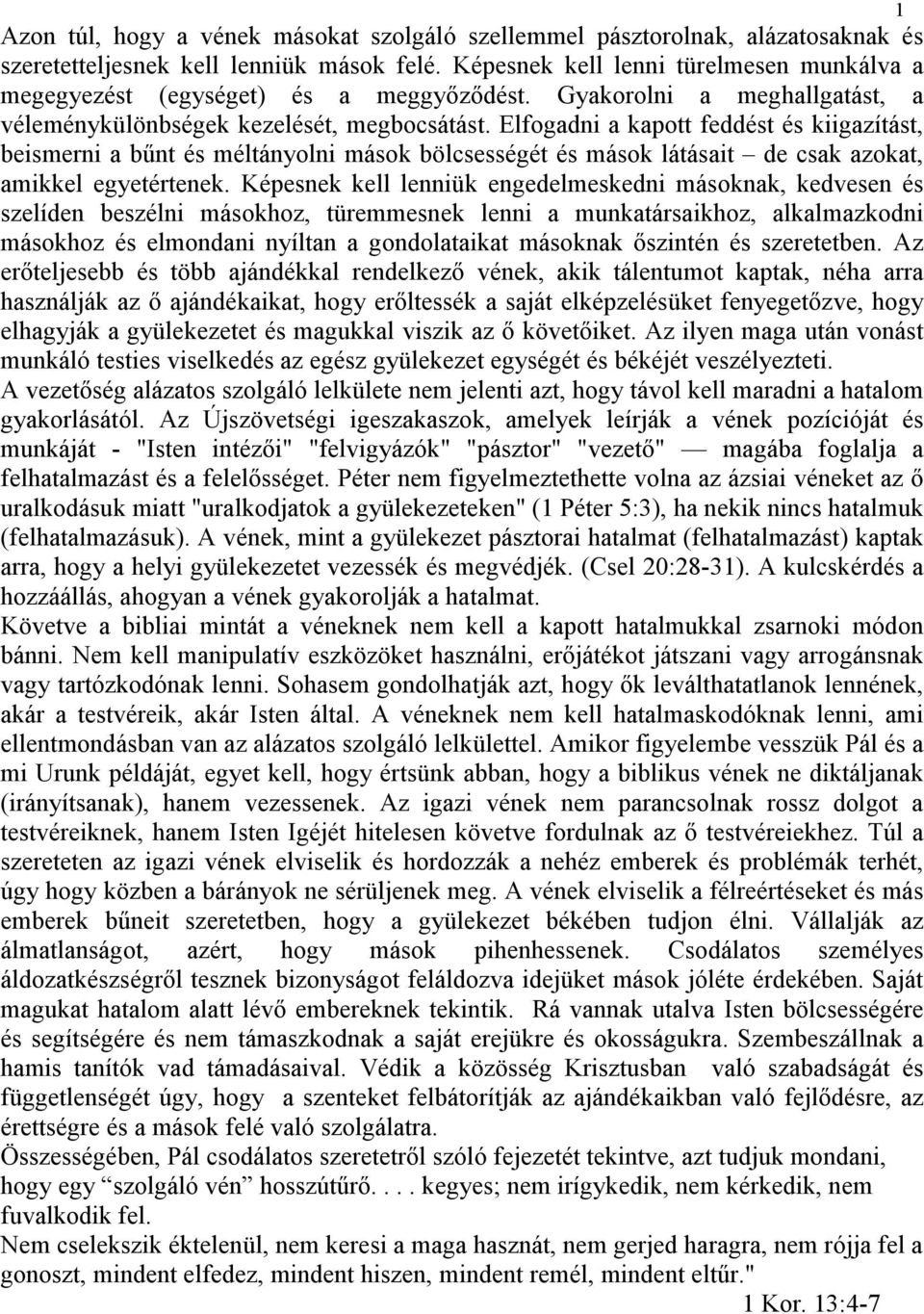 Elfogadni a kapott feddést és kiigazítást, beismerni a bőnt és méltányolni mások bölcsességét és mások látásait de csak azokat, amikkel egyetértenek.