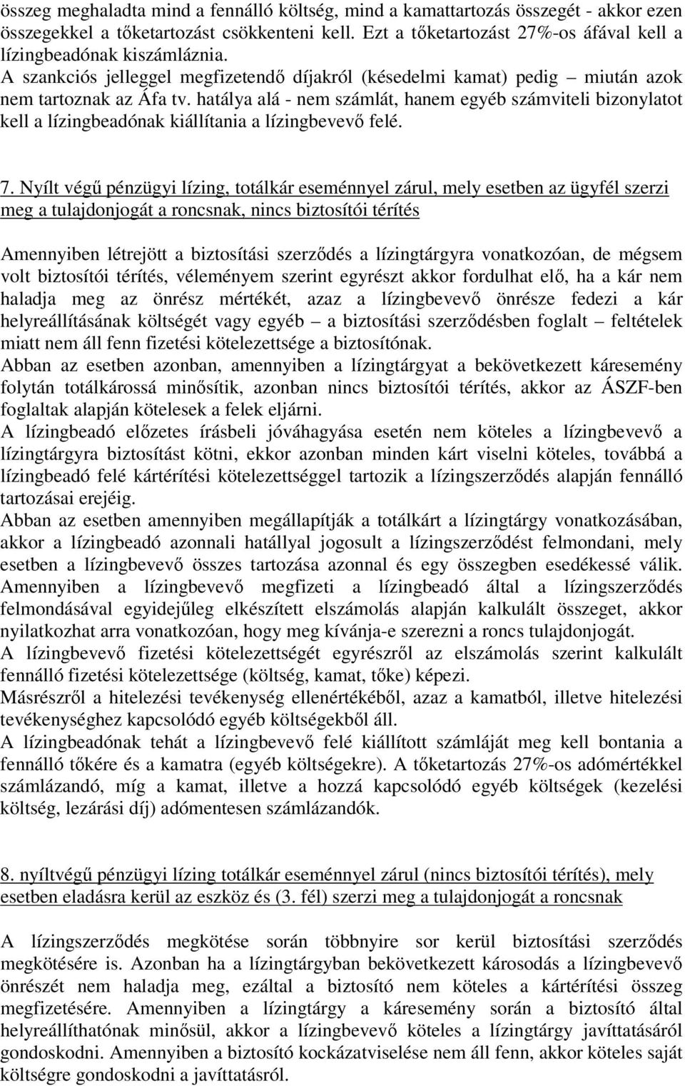 hatálya alá - nem számlát, hanem egyéb számviteli bizonylatot kell a lízingbeadónak kiállítania a lízingbevevő felé. 7.