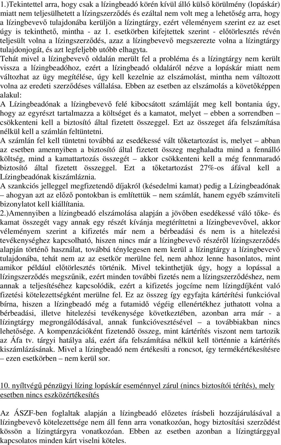 esetkörben kifejtettek szerint - előtörlesztés révén teljesült volna a lízingszerződés, azaz a lízingbevevő megszerezte volna a lízingtárgy tulajdonjogát, és azt legfeljebb utóbb elhagyta.