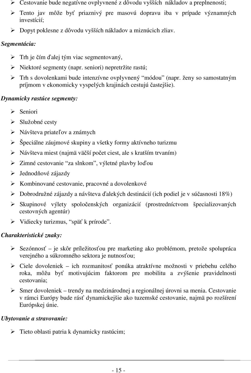 ženy so samostatným príjmom v ekonomicky vyspelých krajinách cestujú častejšie).