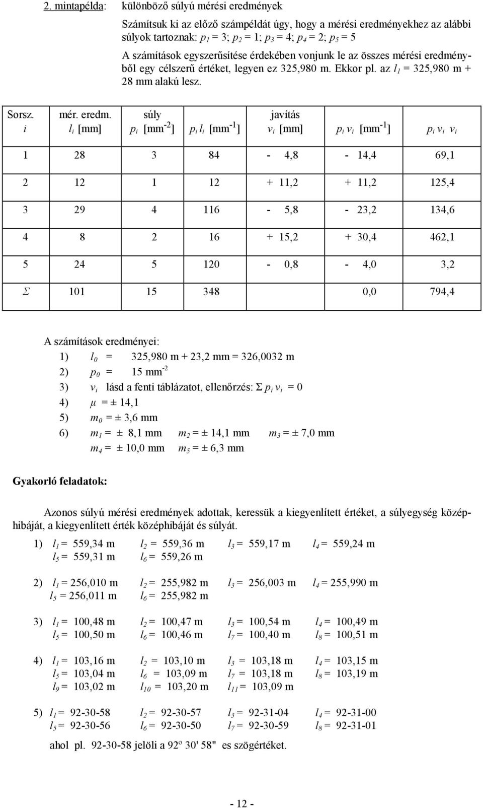 nyből egy célszerű értéket, legyen ez 35,980 m. Ekkor pl. az l = 35,980 m + 8 mm alakú lesz. Sorsz. i mér. eredm.