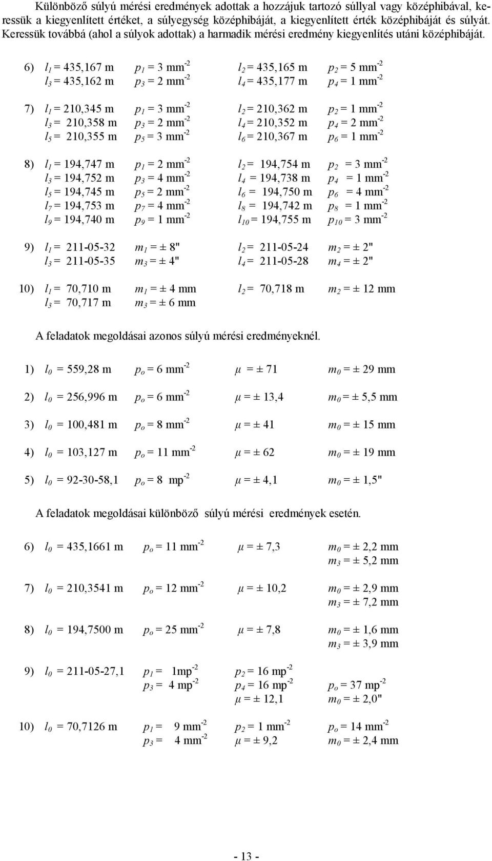 6) l = 435,67 m p = 3 mm - l = 435,65 m p = 5 mm - l 3 = 435,6 m p 3 = mm - l 4 = 435,77 m p 4 = mm - 7) l = 0,345 m p = 3 mm - l = 0,36 m p = mm - l 3 = 0,358 m p 3 = mm - l 4 = 0,35 m p 4 = mm - l