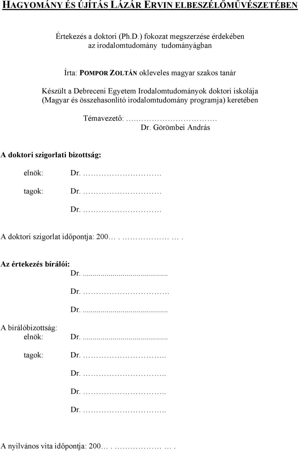 Irodalomtudományok doktori iskolája (Magyar és összehasonlító irodalomtudomány programja) keretében Témavezető:.. Dr.