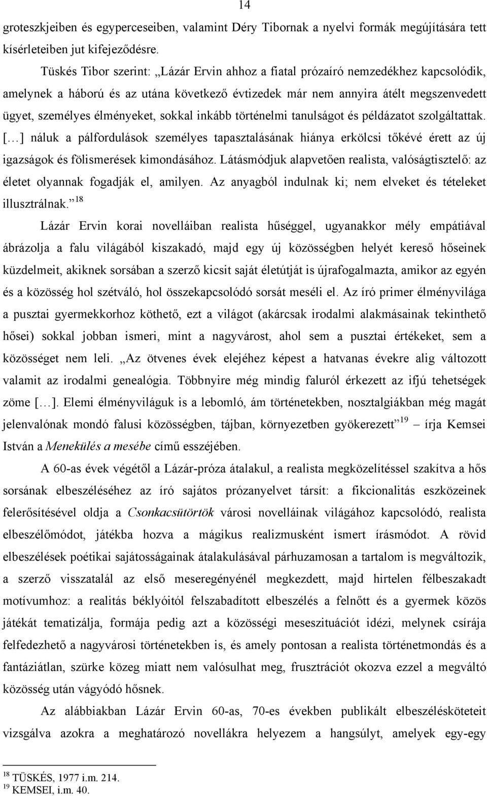 sokkal inkább történelmi tanulságot és példázatot szolgáltattak. [ ] náluk a pálfordulások személyes tapasztalásának hiánya erkölcsi tőkévé érett az új igazságok és fölismerések kimondásához.