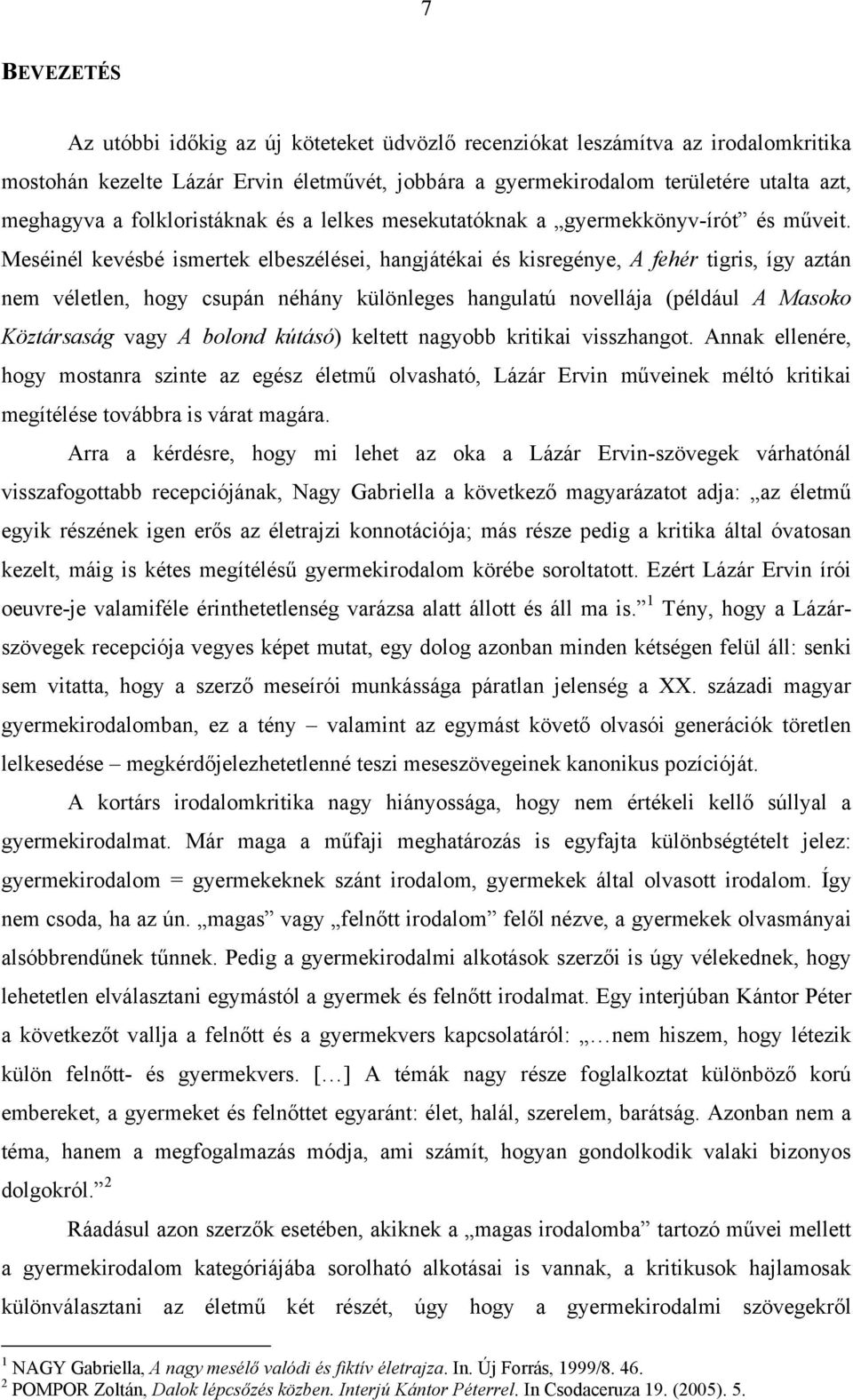 Meséinél kevésbé ismertek elbeszélései, hangjátékai és kisregénye, A fehér tigris, így aztán nem véletlen, hogy csupán néhány különleges hangulatú novellája (például A Masoko Köztársaság vagy A