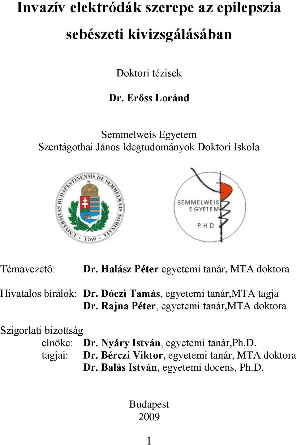 Halász Péter egyetemi tanár, MTA doktora Hivatalos bírálók: Dr. Dóczi Tamás, egyetemi tanár,mta tagja Dr.