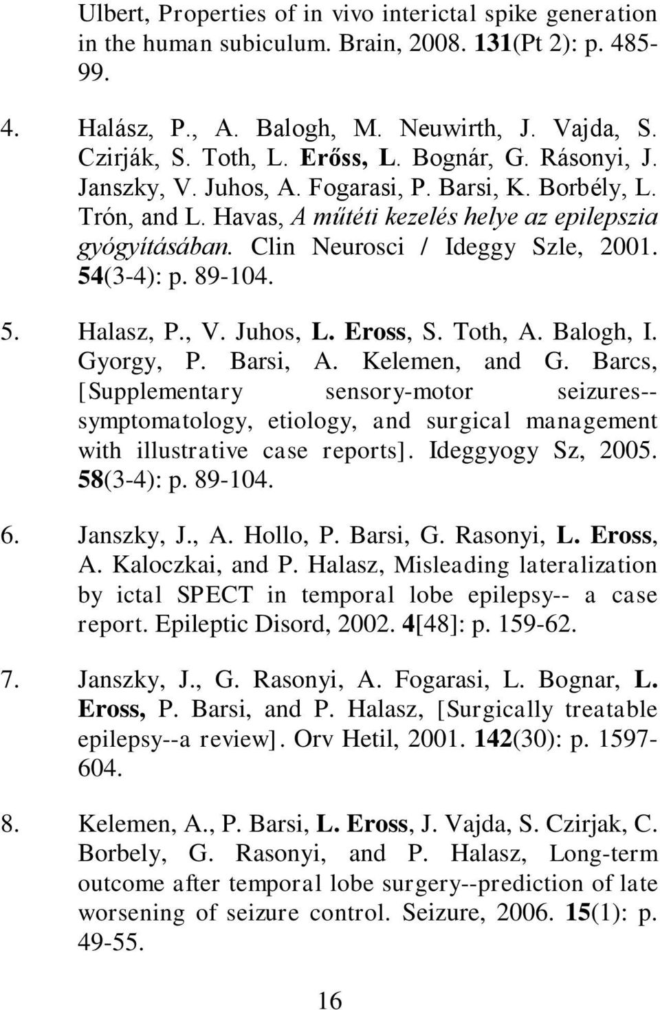 89-104. 5. Halasz, P., V. Juhos, L. Eross, S. Toth, A. Balogh, I. Gyorgy, P. Barsi, A. Kelemen, and G.