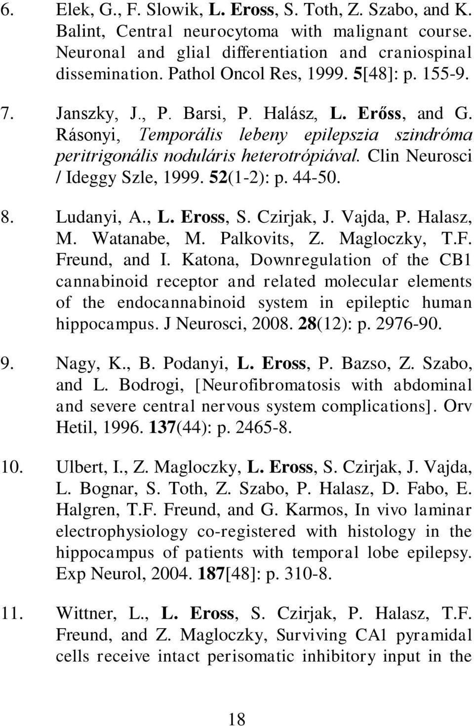 Clin Neurosci / Ideggy Szle, 1999. 52(1-2): p. 44-50. 8. Ludanyi, A., L. Eross, S. Czirjak, J. Vajda, P. Halasz, M. Watanabe, M. Palkovits, Z. Magloczky, T.F. Freund, and I.