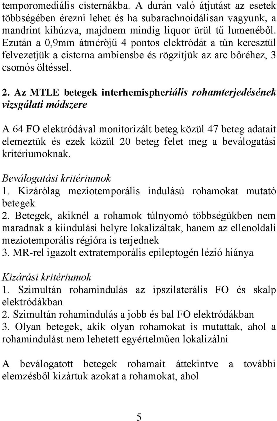 Az MTLE betegek interhemispheriális rohamterjedésének vizsgálati módszere A 64 FO elektródával monitorizált beteg közül 47 beteg adatait elemeztük és ezek közül 20 beteg felet meg a beválogatási