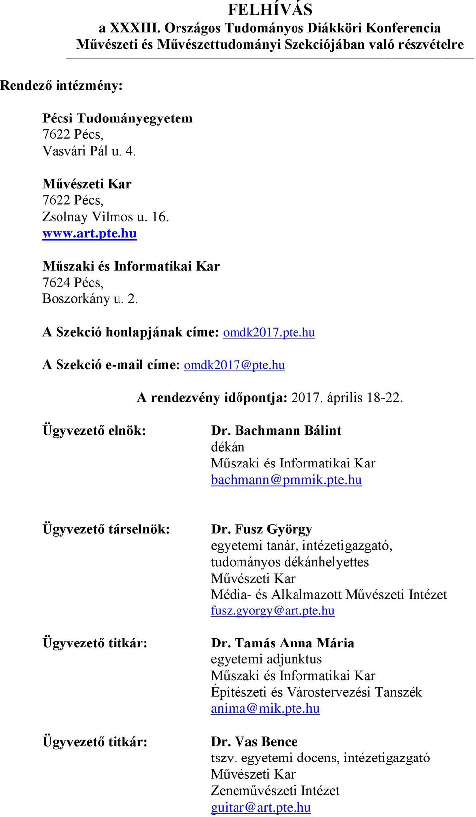 hu A rendezvény időpontja: 2017. április 18-22. Ügyvezető elnök: Dr. Bachmann Bálint dékán Műszaki és Informatikai Kar bachmann@pmmik.pte.