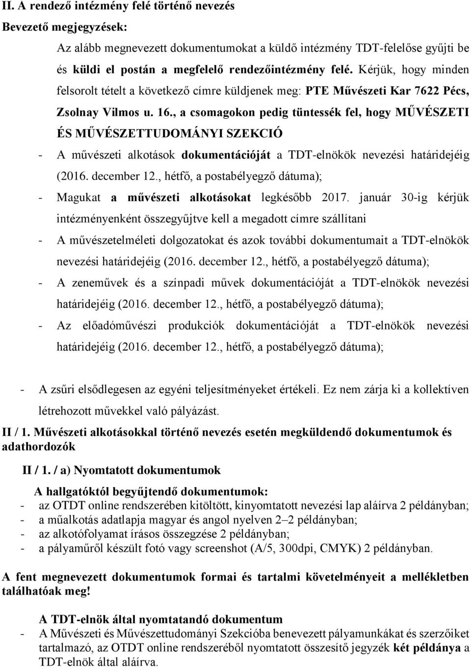 , a csomagokon pedig tüntessék fel, hogy MŰVÉSZETI ÉS MŰVÉSZETTUDOMÁNYI SZEKCIÓ - A művészeti alkotások dokumentációját a TDT-elnökök nevezési határidejéig (2016. december 12.