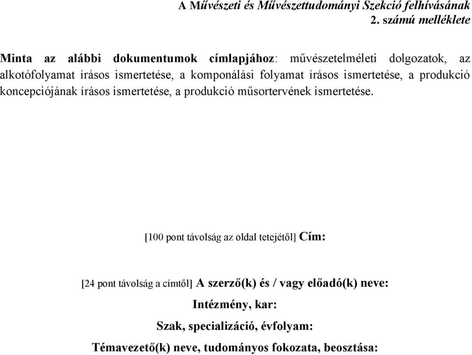 komponálási folyamat írásos ismertetése, a produkció koncepciójának írásos ismertetése, a produkció műsortervének ismertetése.