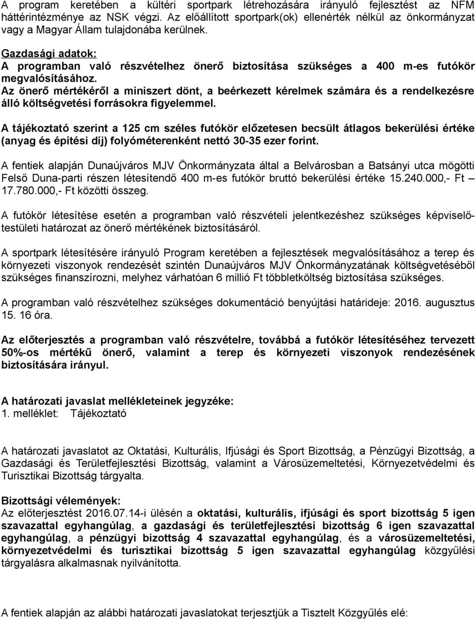 Gazdasági adatok: A programban való részvételhez önerő biztosítása szükséges a 400 m-es futókör megvalósításához.