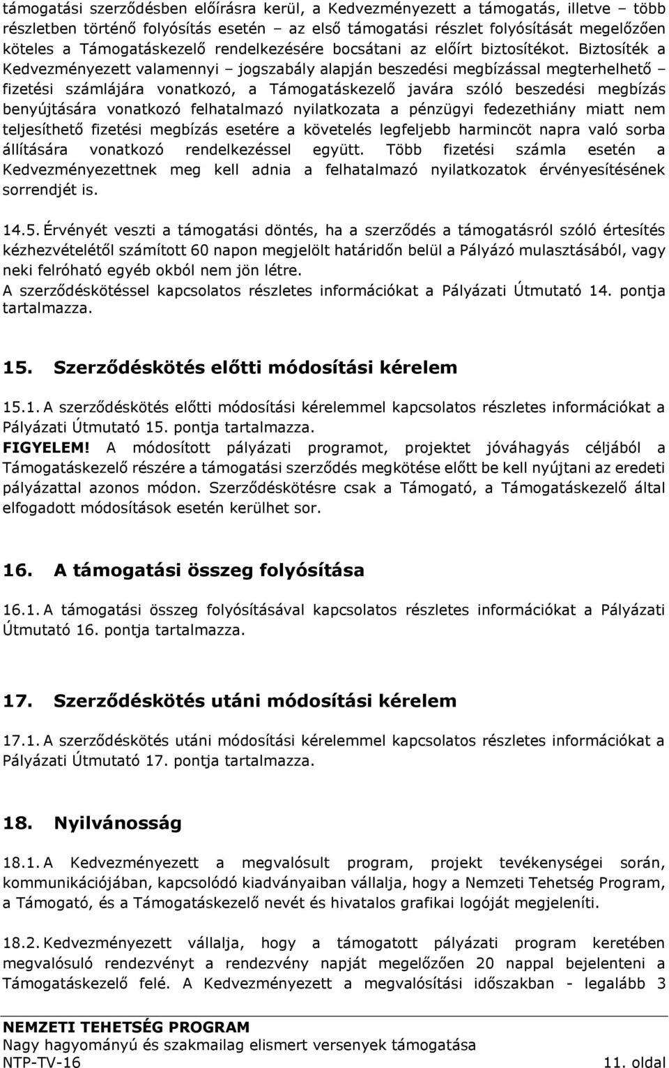 Biztosíték a Kedvezményezett valamennyi jogszabály alapján beszedési megbízással megterhelhető fizetési számlájára vonatkozó, a Támogatáskezelő javára szóló beszedési megbízás benyújtására vonatkozó