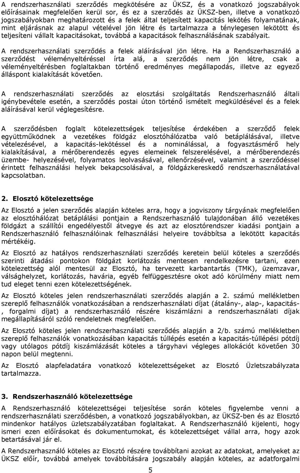 kapacitások felhasználásának szabályait. A rendszerhasználati szerződés a felek aláírásával jön létre.