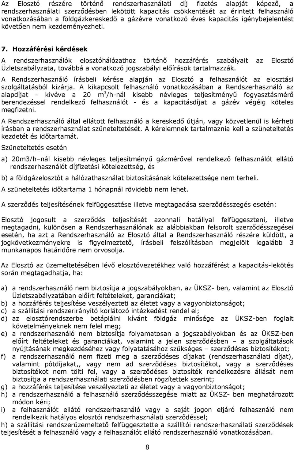 Hozzáférési kérdések A rendszerhasználók elosztóhálózathoz történő hozzáférés szabályait az Elosztó Üzletszabályzata, továbbá a vonatkozó jogszabályi előírások tartalmazzák.