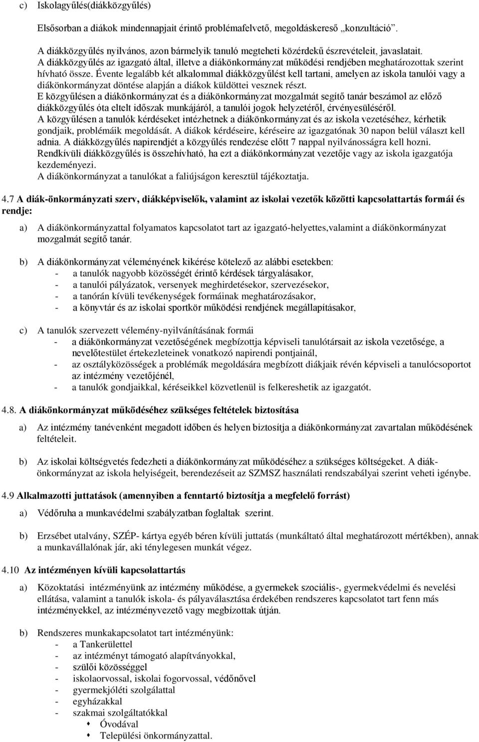 A diákközgyűlés az igazgató által, illetve a diákönkormányzat működési rendjében meghatározottak szerint hívható össze.