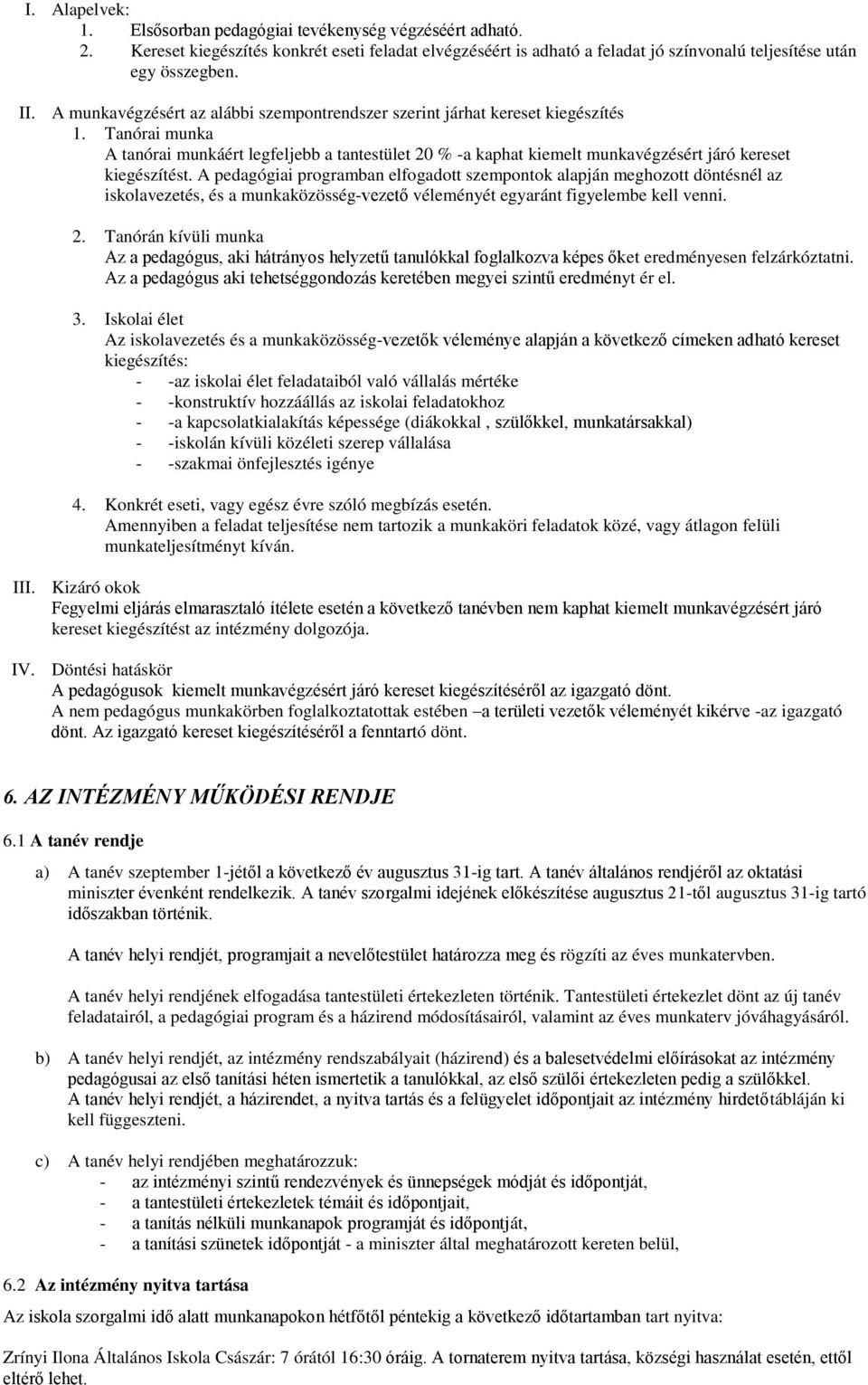 Tanórai munka A tanórai munkáért legfeljebb a tantestület 20 % -a kaphat kiemelt munkavégzésért járó kereset kiegészítést.