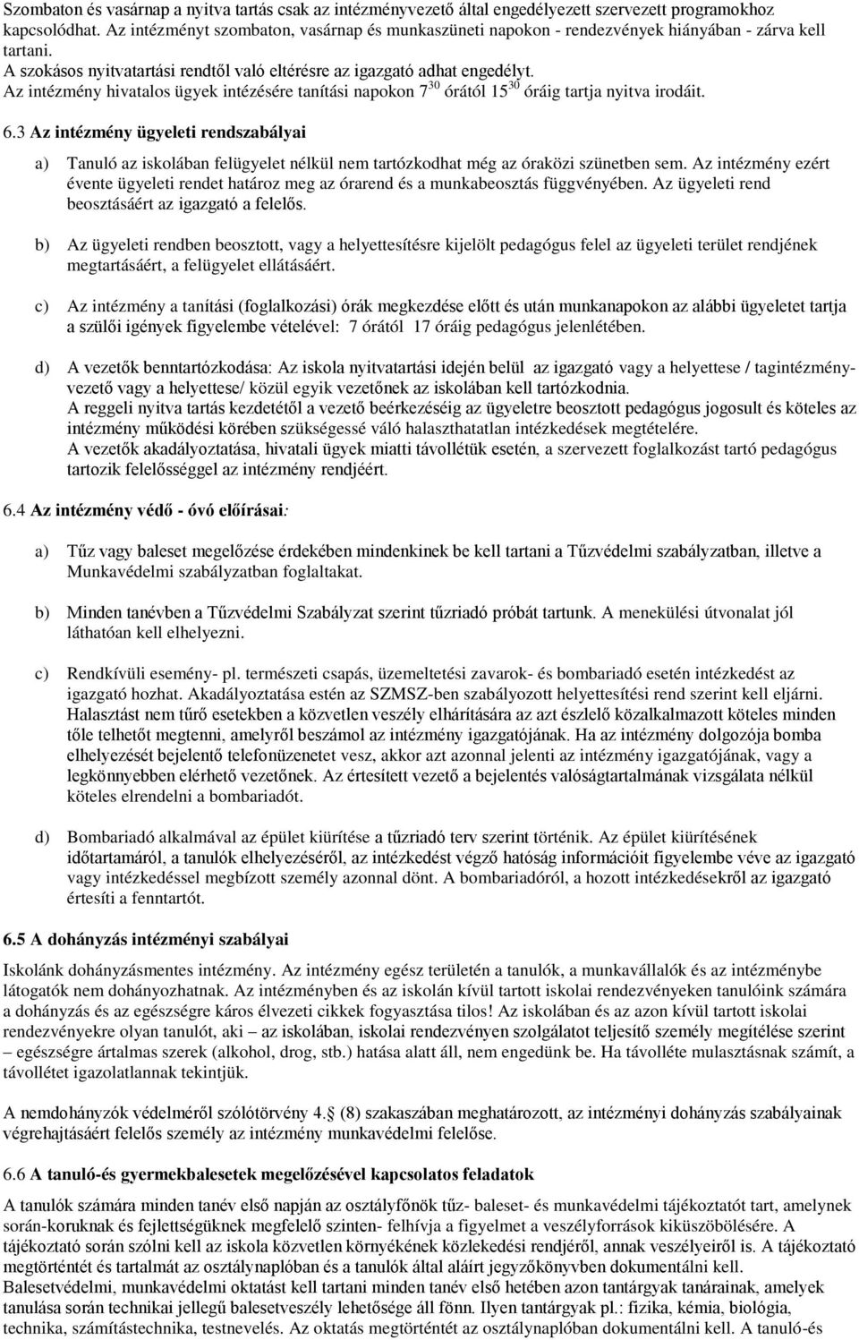 Az intézmény hivatalos ügyek intézésére tanítási napokon 7 30 órától 15 30 óráig tartja nyitva irodáit. 6.